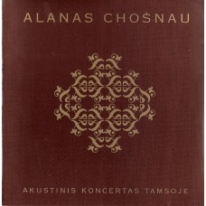 CD ALANAS CHOŠNAU "AKUSTINIS KONCERTAS TAMSOJE" 
