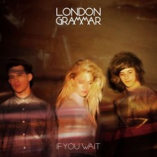 CD LONDON GRAMMAR "IF YOU WAIT" 